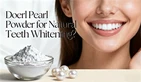 Does Pearl Powder Whiten Teeth?