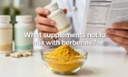 What Supplements Not To Mix With Berberine?